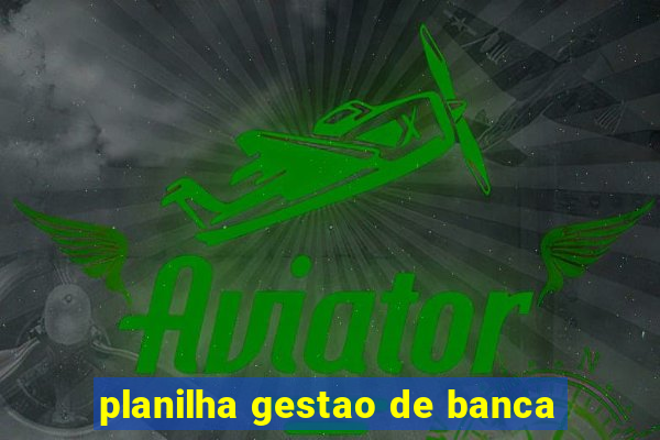 planilha gestao de banca